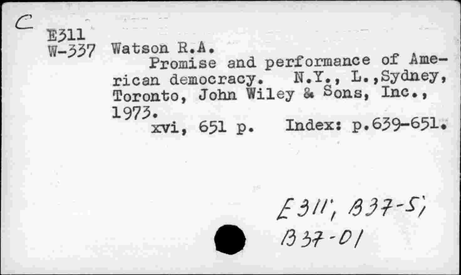 ﻿H5H	_ .	 , —, - -
W-557	Watson R.A. Promi so and. performance of Arne rican democracy. N.Y., L.»Sydney Toronto, John Wiley « Sons, Inc., 1975. xvi, 651 p. Index: p.659-651
£3ir,